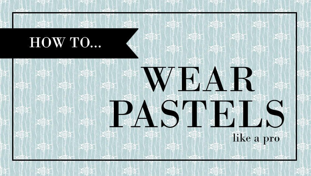 How to Rock Pastels like a Pro